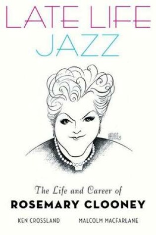 Cover of Late Life Jazz: The Life and Career of Rosemary Clooney