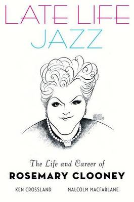 Book cover for Late Life Jazz: The Life and Career of Rosemary Clooney