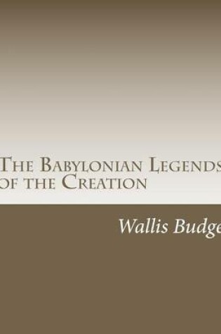 Cover of The Babylonian Legends of the Creation