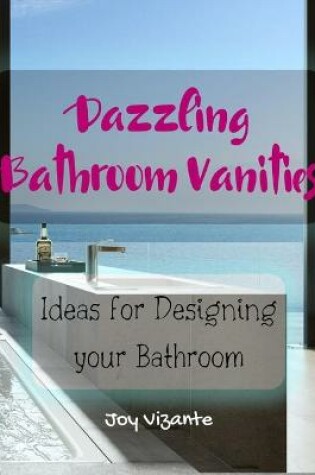 Cover of Its Bathroom Time - Dazzling Bathroom Vanities - Ideas for Planning and Designing your Bathroom