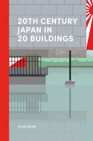 Cover of 20th Century Japan in 20 Buildings