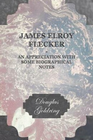 Cover of James Elroy Flecker; An Appreciation With Some Biographical Notes