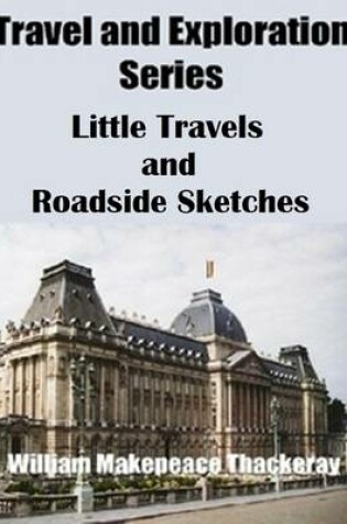 Cover of Travel and Exploration Series: Little Travels and Roadside Sketches