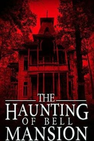 Cover of The Haunting of Bell Mansion