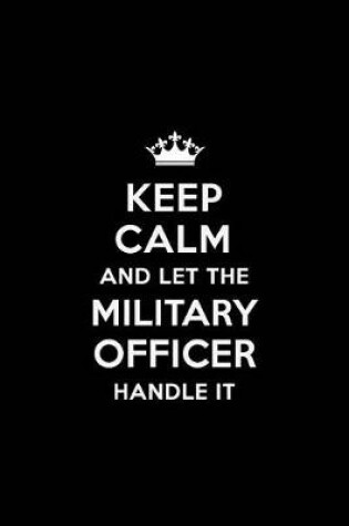 Cover of Keep Calm and Let the Military Officer Handle It