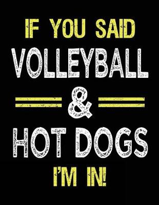 Book cover for If You Said Volleyball & Hot Dogs I'm in