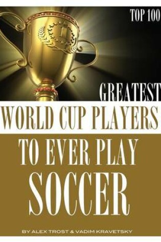Cover of Greatest World Cup Players to Ever Play Soccer