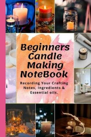 Cover of Candle Making Notebook For Beginners (101 Pages)
