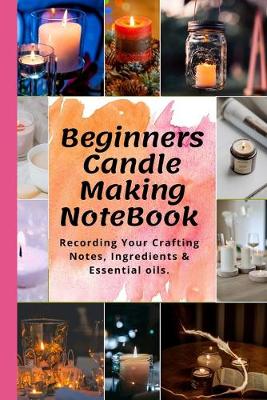 Book cover for Candle Making Notebook For Beginners (101 Pages)