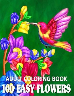 Book cover for 100 Easy Flowers Adult Coloring Book