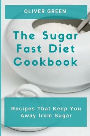 Cover of The Sugar Fast Diet Cookbook
