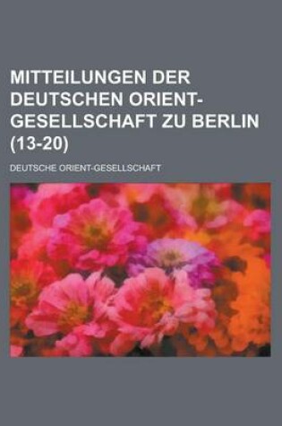 Cover of Mitteilungen Der Deutschen Orient-Gesellschaft Zu Berlin (13-20 )