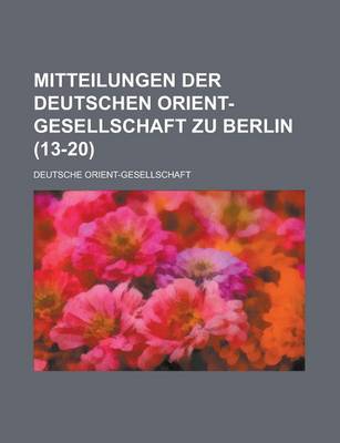 Book cover for Mitteilungen Der Deutschen Orient-Gesellschaft Zu Berlin (13-20 )