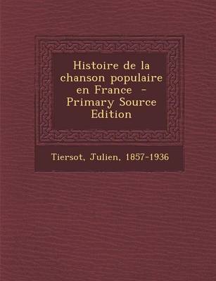 Book cover for Histoire de La Chanson Populaire En France - Primary Source Edition