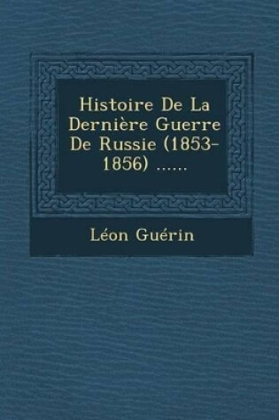 Cover of Histoire de La Derniere Guerre de Russie (1853-1856) ......