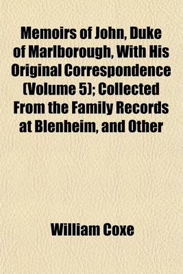 Book cover for Memoirs of John, Duke of Marlborough, with His Original Correspondence (Volume 5); Collected from the Family Records at Blenheim, and Other