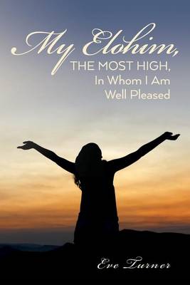 Book cover for My Elohim, The Most High, In Whom I Am Well Pleased