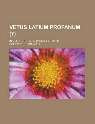 Book cover for Vetus Latium Profanum; In Quo Agitur de Albanis Et Aricinis (7 )