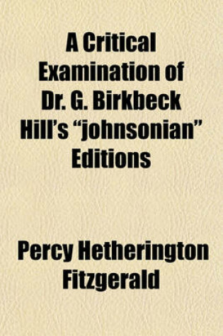 Cover of A Critical Examination of Dr. G. Birkbeck Hill's "Johnsonian" Editions