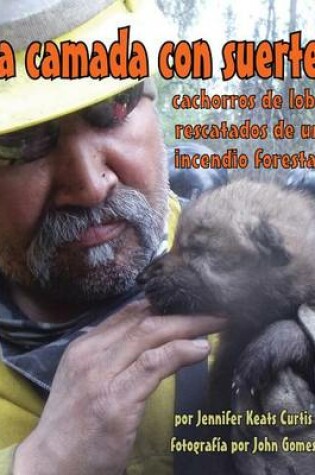 Cover of La Camada Con Suerte: Cachorros de Lobo Rescatados de Un Incendio Forestal (Lucky Litter, The: Wolf Pups Rescued from Wildfire)