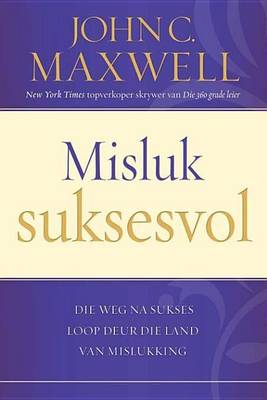 Book cover for Misluk Suksesvol: Die Weg Na Sukses Look Deur Die Land Van Mislukking