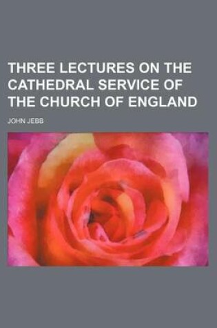 Cover of Three Lectures on the Cathedral Service of the Church of England