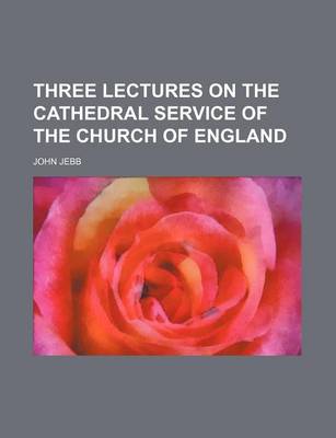 Book cover for Three Lectures on the Cathedral Service of the Church of England