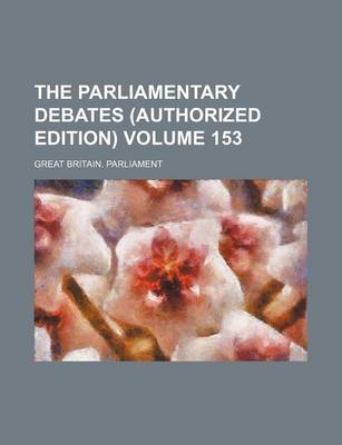 Book cover for The Parliamentary Debates (Authorized Edition) Volume 153