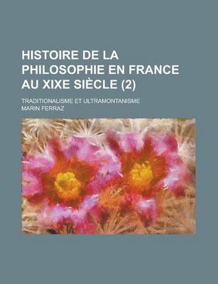 Book cover for Histoire de La Philosophie En France Au Xixe Siecle (2); Traditionalisme Et Ultramontanisme