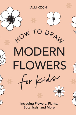 Cover of Modern Flowers: How to Draw Books for Kids with Flowers, Plants, and Botanicals