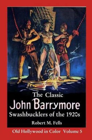 Cover of The Classic John Barrymore Swashbucklers of the 1920s