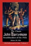 Book cover for The Classic John Barrymore Swashbucklers of the 1920s