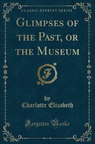 Cover of Glimpses of the Past, or the Museum (Classic Reprint)