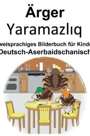 Cover of Deutsch-Aserbaidschanisch Ärger/Yaramazl&#305;q Zweisprachiges Bilderbuch für Kinder