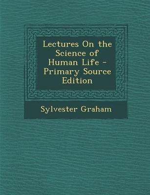 Book cover for Lectures on the Science of Human Life - Primary Source Edition