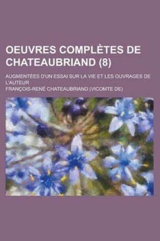 Cover of Oeuvres Completes de Chateaubriand; Augmentees D'Un Essai Sur La Vie Et Les Ouvrages de L'Auteur (8 )