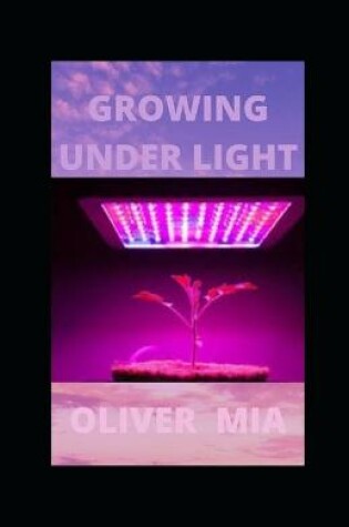 Cover of Growing Under Light