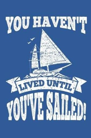 Cover of You Haven't Lived Until You've Sailed