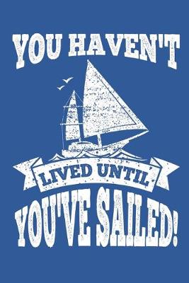 Book cover for You Haven't Lived Until You've Sailed