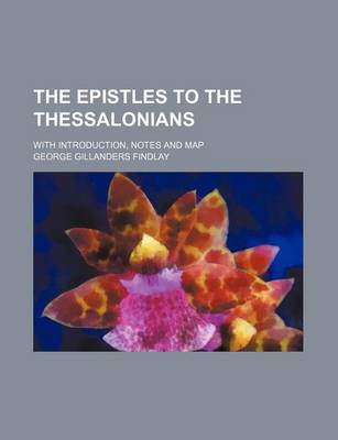 Book cover for The Epistles to the Thessalonians; With Introduction, Notes and Map