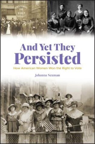 Cover of And Yet They Persisted - How American Women Won the Right to Vote