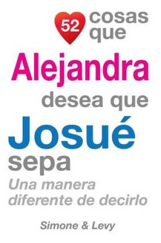 Cover of 52 Cosas Que Alejandra Desea Que Josué Sepa