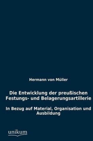 Cover of Die Entwicklung der preussischen Festungs- und Belagerungsartillerie