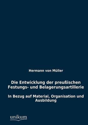 Book cover for Die Entwicklung der preussischen Festungs- und Belagerungsartillerie