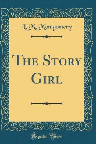 Cover of The Story Girl (Classic Reprint)