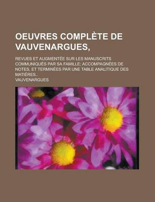 Book cover for Oeuvres Complete de Vauvenargues; Revues Et Augmentee Sur Les Manuscrits Communiques Par Sa Famille Accompagnees de Notes, Et Terminees Par Une Table Analitique Des Matieres