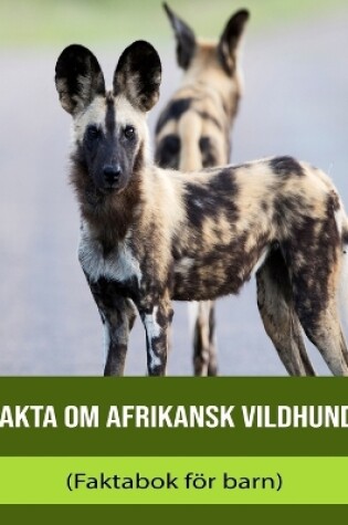 Cover of Fakta om Afrikansk vildhund (Faktabok för barn)
