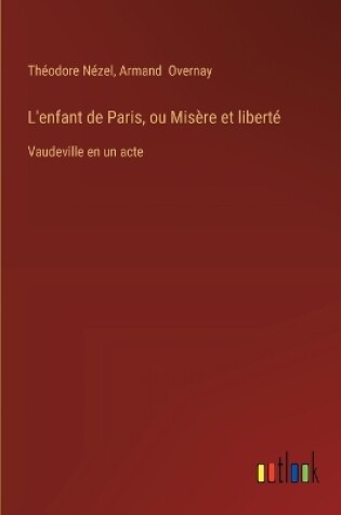 Cover of L'enfant de Paris, ou Misère et liberté