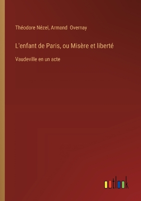 Book cover for L'enfant de Paris, ou Misère et liberté