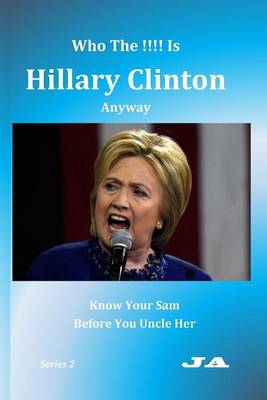 Book cover for Who The !!!! Is Hillary Clinton Anyway